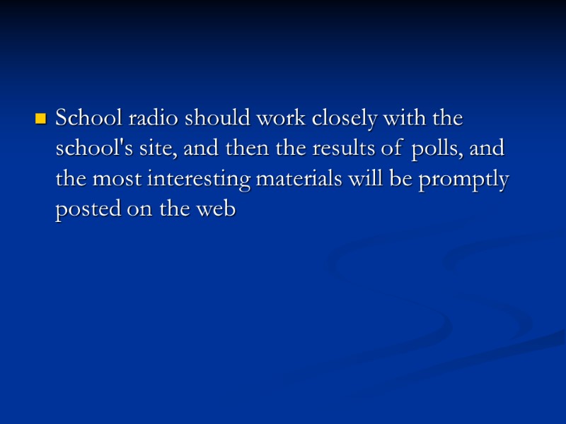 School radio should work closely with the school's site, and then the results of